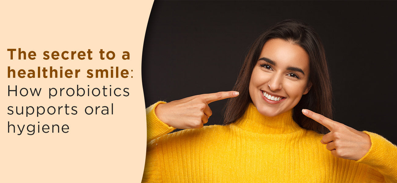 Secret To Healthier Smile | Role Of Probiotics For Good Oral Hygiene