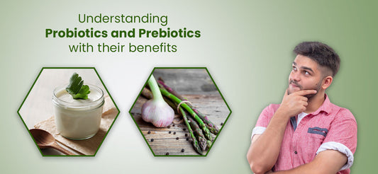 Understanding probiotics and prebiotics with their benefits